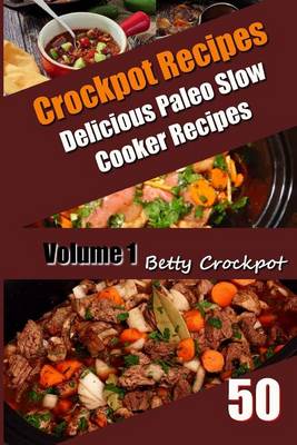 Book cover for Crockpot Recipes - 50 Delicious Paleo Slow Cooker Recipes Vol. 1