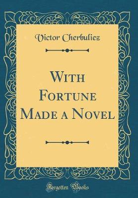Book cover for With Fortune Made a Novel (Classic Reprint)