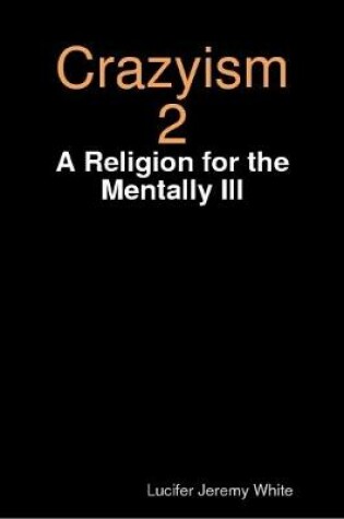 Cover of Crazyism 2: A Religion for the Mentally Ill