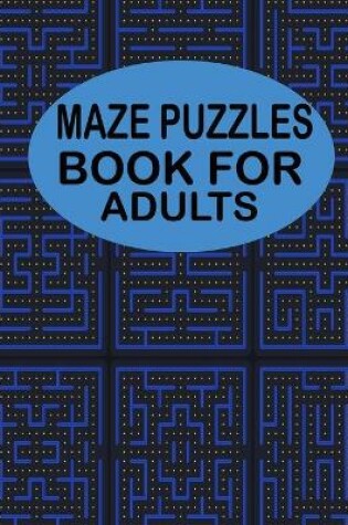 Cover of Maze Puzzles Book For Adults