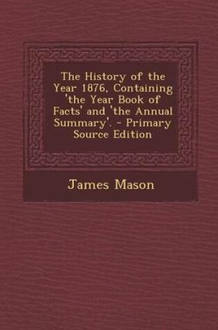 Cover of The History of the Year 1876, Containing 'The Year Book of Facts' and 'The Annual Summary'.