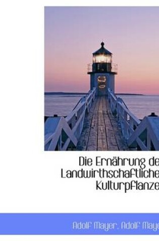 Cover of Die Ernahrung Der Landwirthschaftlichen Kulturpflanzen