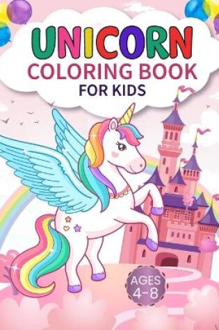 Cover of Unicorn Coloring Book For Kids Ages 4-8