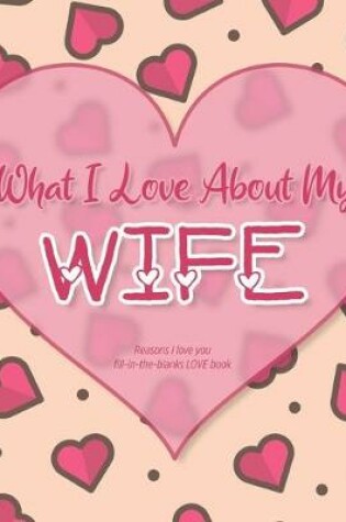 Cover of What I Love About My Wife