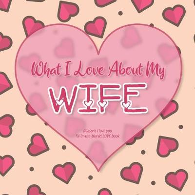 Book cover for What I Love About My Wife