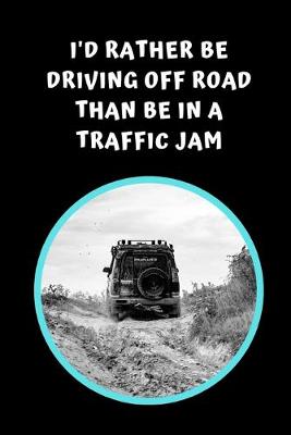 Book cover for I'd Rather Be Driving Off Road Than Be In A Traffic Jam