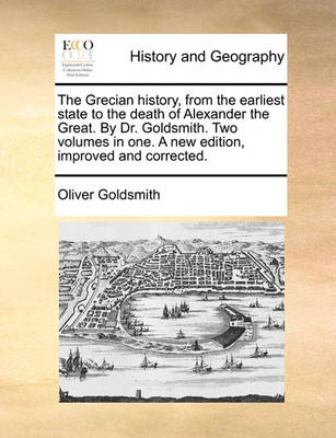 Book cover for The Grecian History, from the Earliest State to the Death of Alexander the Great. by Dr. Goldsmith. Two Volumes in One. a New Edition, Improved and Corrected.