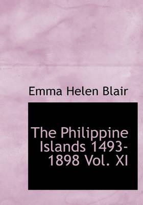 Book cover for The Philippine Islands 1493-1898 Vol. XI