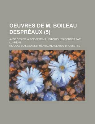 Book cover for Oeuvres de M. Boileau Despreaux; Avec Des Eclaircissemens Historiques Donnes Par Lui-Meme (5)