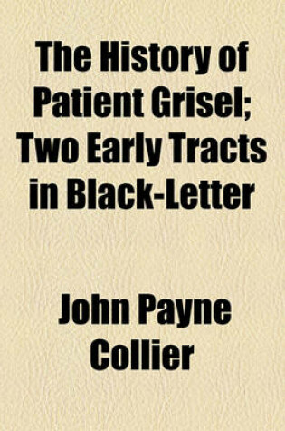 Cover of The History of Patient Grisel; Two Early Tracts in Black-Letter