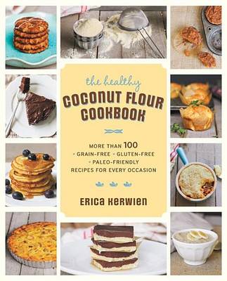 Book cover for Healthy Coconut Flour Cookbook, The: More Than 100 *Grain-Free *Gluten-Free *Paleo-Friendly Recipes for Every Occasion