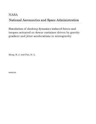 Book cover for Simulation of Sloshing Dynamics Induced Forces and Torques Actuated on Dewar Container Driven by Gravity Gradient and Jitter Accelerations in Microgravity