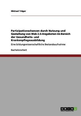 Book cover for Partizipationschancen durch Nutzung und Gestaltung von Web 2.0-Angeboten im Bereich der Gesundheits- und Krankenpflegeausbildung