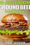 Book cover for No Fuss Cooking - Ground Beef Cookbook -