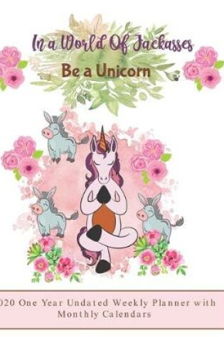 Cover of In a World of Jackasses, Be a Unicorn