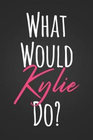 Cover of What Would Kylie Do?