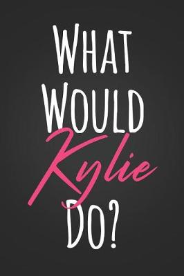 Book cover for What Would Kylie Do?