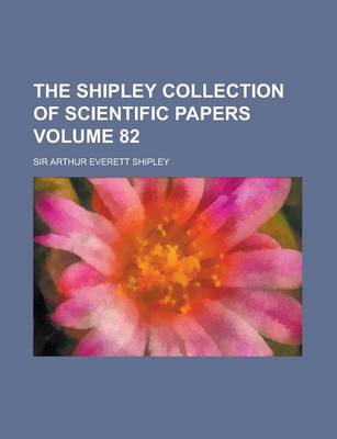 Book cover for The Shipley Collection of Scientific Papers Volume 82