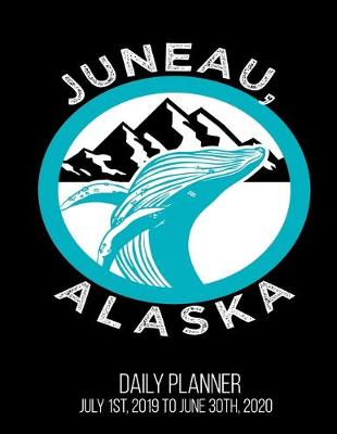 Book cover for Juneau, Alaska Daily Planner July 1st, 2019 To June 30th, 2020