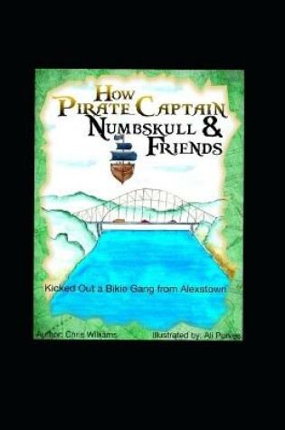 Cover of How Pirate Captain Numbskull and His Friends Kick Out A Bikie Gang from Alexstown