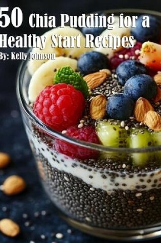 Cover of 50 Chia Pudding for a Healthy Start Recipes