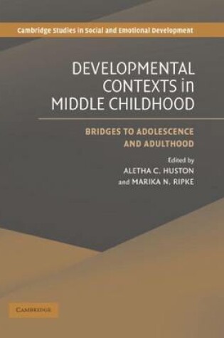 Cover of Development Contexts in Middle Childhood: Bridges to Adolescence and Adulthood. Cambridge Studies in Social and Emotional Development.