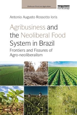 Cover of Agribusiness and the Neoliberal Food System in Brazil