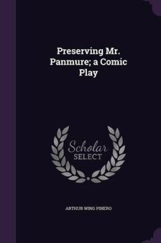 Cover of Preserving Mr. Panmure; A Comic Play