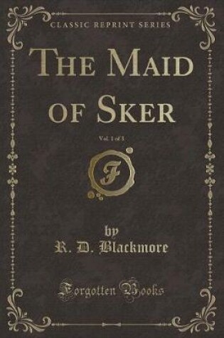 Cover of The Maid of Sker, Vol. 1 of 3 (Classic Reprint)