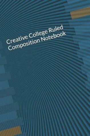 Cover of Creative College Ruled Composition Notebook