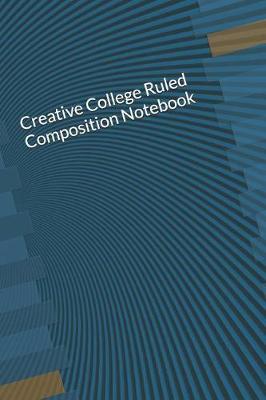 Book cover for Creative College Ruled Composition Notebook