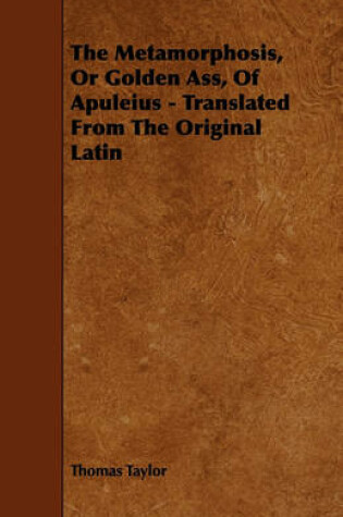Cover of The Metamorphosis, Or Golden Ass, Of Apuleius - Translated From The Original Latin