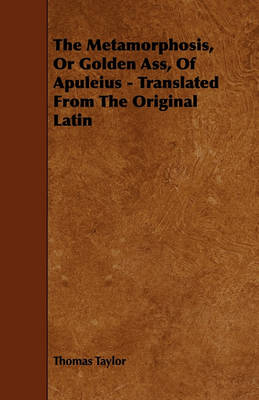Book cover for The Metamorphosis, Or Golden Ass, Of Apuleius - Translated From The Original Latin