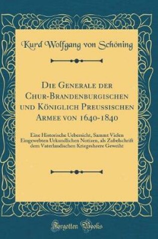 Cover of Die Generale Der Chur-Brandenburgischen Und Koeniglich Preussischen Armee Von 1640-1840