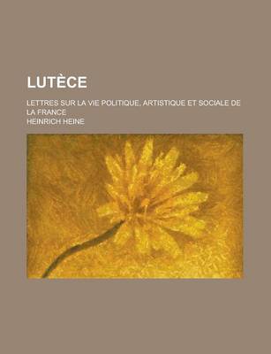 Book cover for Lutece; Lettres Sur La Vie Politique, Artistique Et Sociale de la France