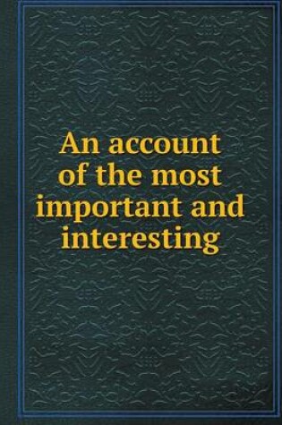 Cover of An account of the most important and interesting