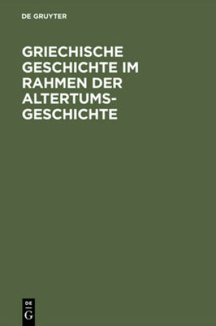 Cover of Griechische Geschichte Im Rahmen Der Altertumsgeschichte