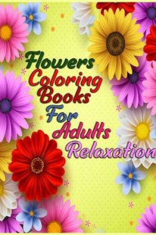 Cover of Flowers coloring books for adults relaxation