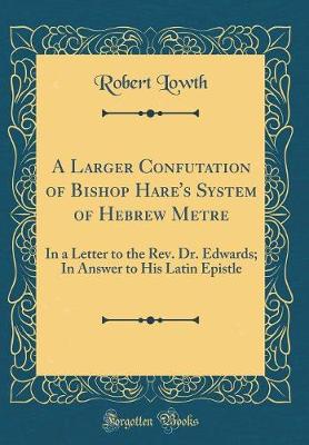 Book cover for A Larger Confutation of Bishop Hare's System of Hebrew Metre