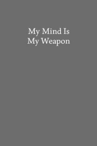 Cover of My Mind Is My Weapon