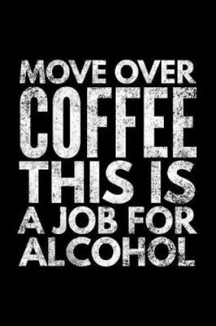 Cover of Move over Coffee this is a job for alcohol