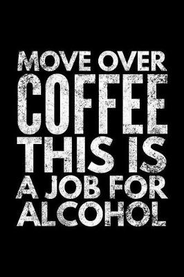 Book cover for Move over Coffee this is a job for alcohol