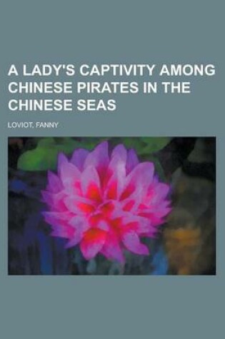 Cover of A Lady's Captivity Among Chinese Pirates in the Chinese Seas