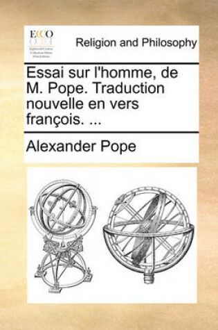 Cover of Essai Sur L'Homme, de M. Pope. Traduction Nouvelle En Vers Franois. ...