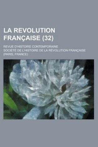 Cover of La Revolution Francaise; Revue D'Histoire Contemporaine (32)