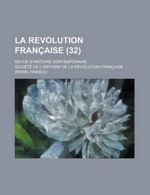 Book cover for La Revolution Francaise; Revue D'Histoire Contemporaine (32)