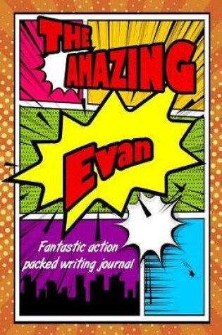 Cover of The Amazing Evan Fantastic Action Packed Writing Journal