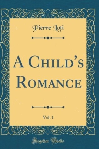 Cover of A Child's Romance, Vol. 1 (Classic Reprint)