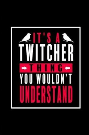 Cover of It's a Twitcher Thing You Wouldn't Understand