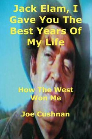 Cover of Jack Elam, I Gave You The Best Years Of My Life